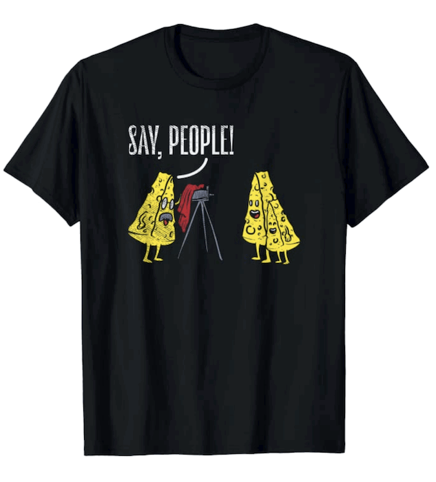 Funny photography t-shirts design with cheese taking photo saying say people